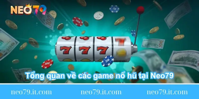 tong quan ve cac game no hu tai neo79 tong-quan-ve-cac-game-no-hu-tai-neo79